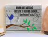 A bird does not sing wood sign, inspirational product