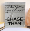 Don't follow your dreams chase them wood sign, inspirational sign