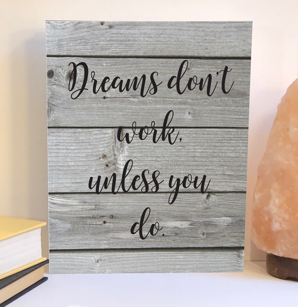 Dreams don't work unless you do wood sign, inspirational sign