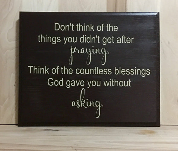 Don't think of the things you didn't get after praying religious wood sign.