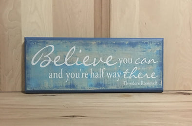 Believe you can and you're half way there wooden sign.