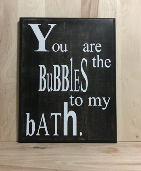 You are the bubbles to my bath wood sign.