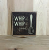 Whip it good wooden kitchen sign.