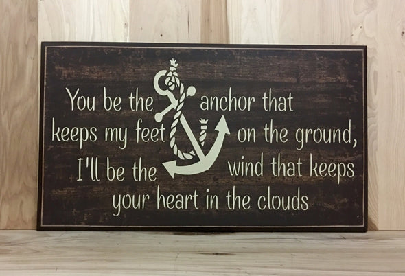 You be the anchor that keeps my feet on the ground, I'll be the wind that keeps your heart in the clouds.