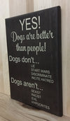 Dogs are better wood sign