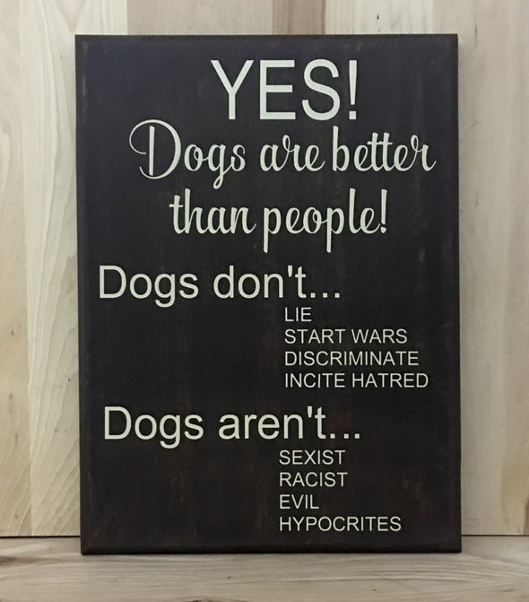 Dogs are better wood sign