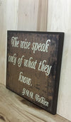 The wise speak only of what they know J R R Tolkien quote wood sign.