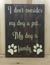 My dog is family wood sign