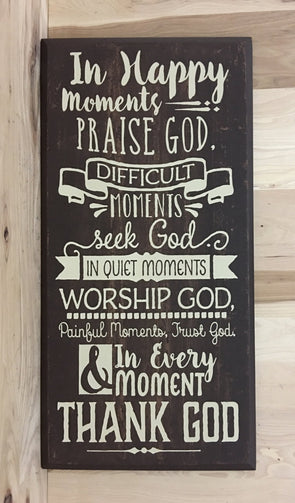 In happy moments, praise God, difficult moments seek God wooden sign.