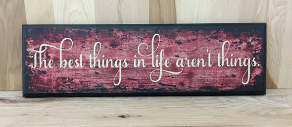 The best things in life aren't things wooden sign.