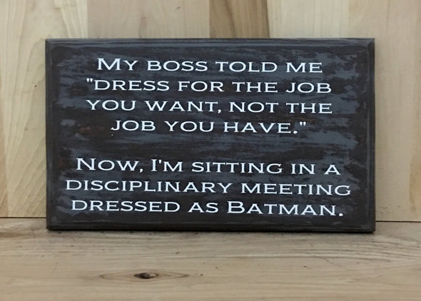 Boss custom wood sign, funny wood sign, dress for the job you want