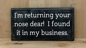 I'm returning your nose dear. I found it in my business wood sign.