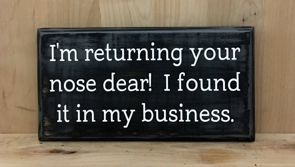 I'm returning your nose dear. I found it in my business wood sign.
