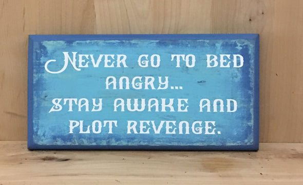 Never go to bed angry, stay awake and plot revenge wood sign.