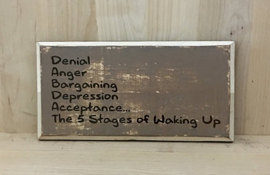 5 stages of waking up wood sign