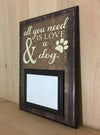 All you need is love and a dog wood sign with frame