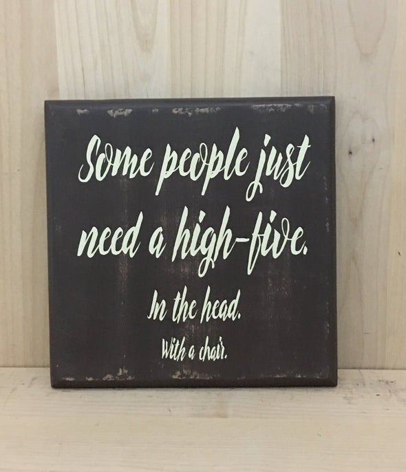 Some people just need a high five wood sign