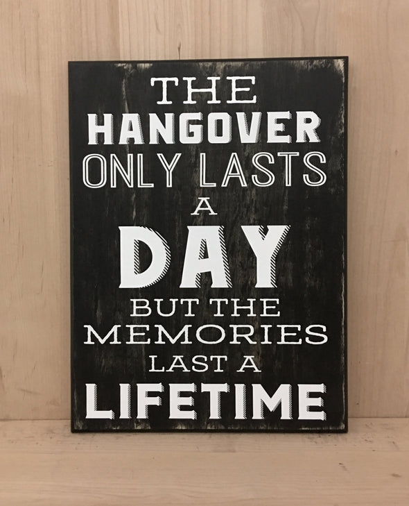 The hangover only lasts a day but the memories last a lifetime wood sign.