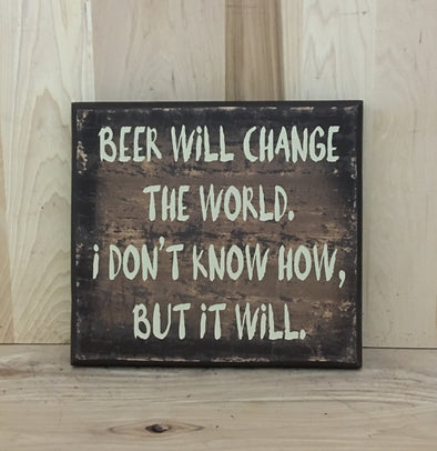 Beer will change the world funny wood sign for man cave.
