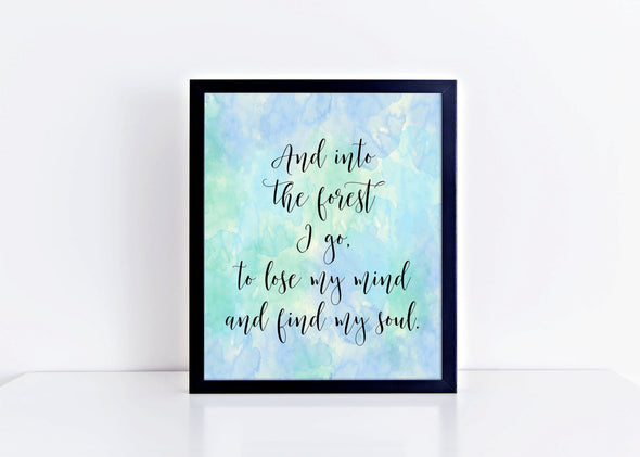 And into the forest I go, to lost my mind and find my soul art print.