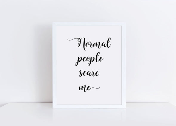 Art print normal people scare me fun for office decor.