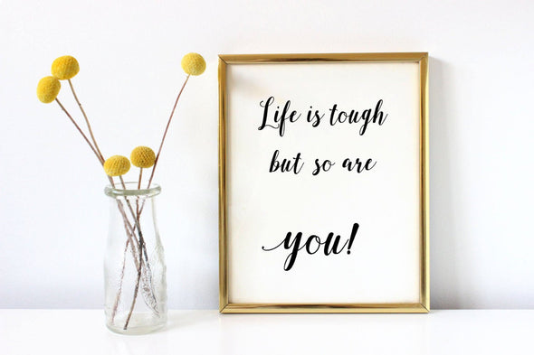 Life is tough, but so are you digital art print.