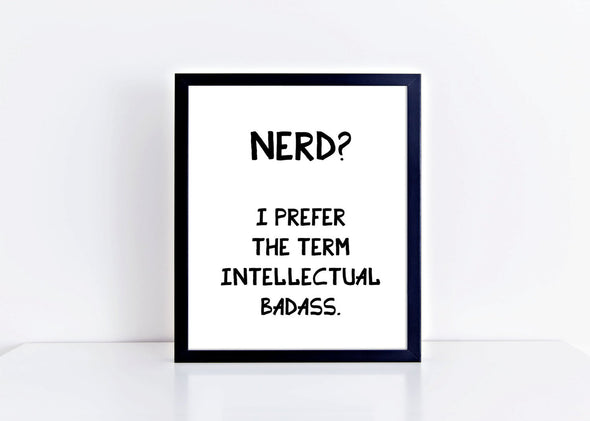 Nerd, I prefer the term intellectual badass funny art print digital download.