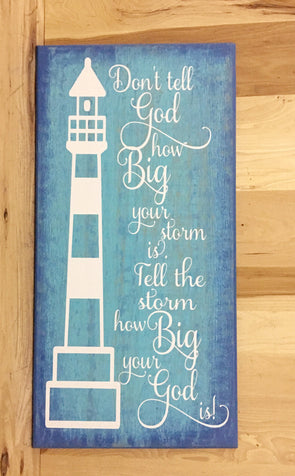 Don't tell God how big your storm is, tell the storm how big your God is wood sign.