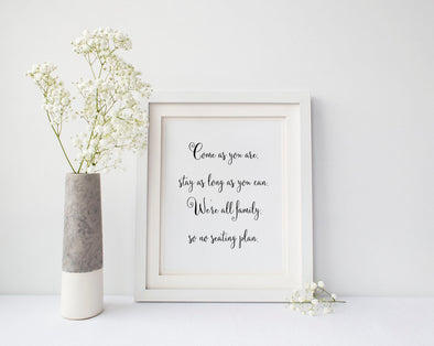 Come as you are, stay as long as you can.  We are all family, there is no seating plan art print.