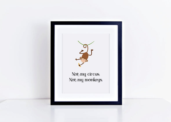 Not my circus, not my monkey art print with monkey image.