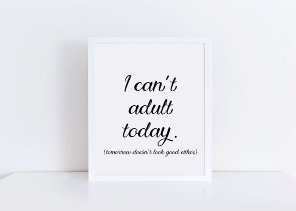 I can't adult today tomorrow doesn't look good either digital art print.