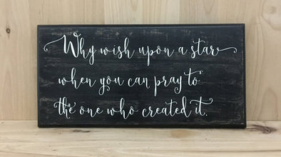 Why wish upon a star when you can pray to the one who created it wood sign?