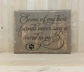 Some Of My Best friends wood sign