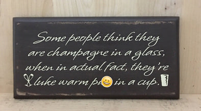 Some people think they are champagne wood sign
