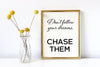 Dont follow your dreams, chase them print for wall decor.