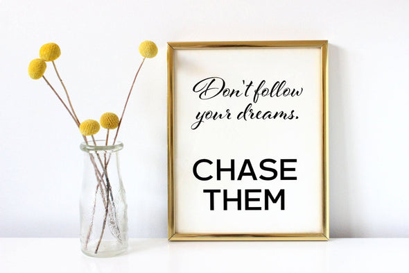 Dont follow your dreams, chase them print for wall decor.