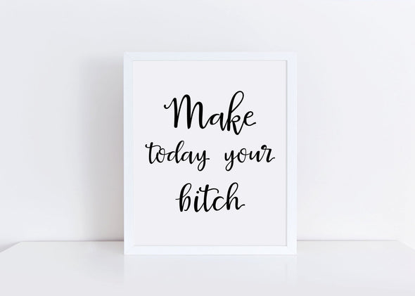 Make today your bitch digital download.