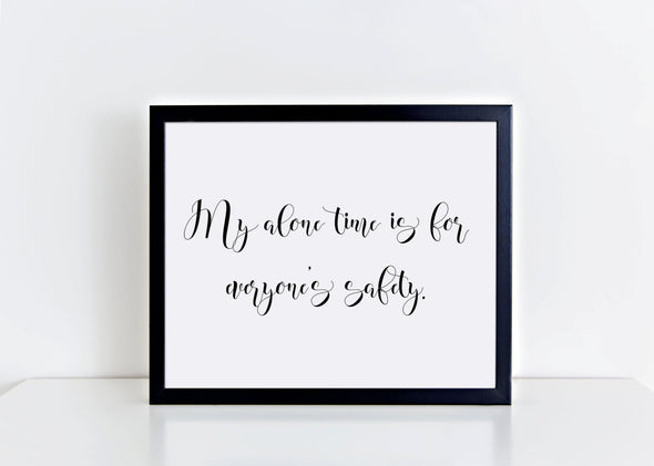 Digital download my alone time is for everyone's saftey art print.