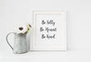 Be Silly Be Honest Be Kind art print