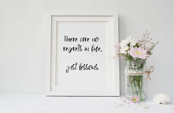 There are no regrets in life, just lessons inspirational art prints.