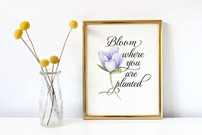 Bloom where you are planted art print with flower.