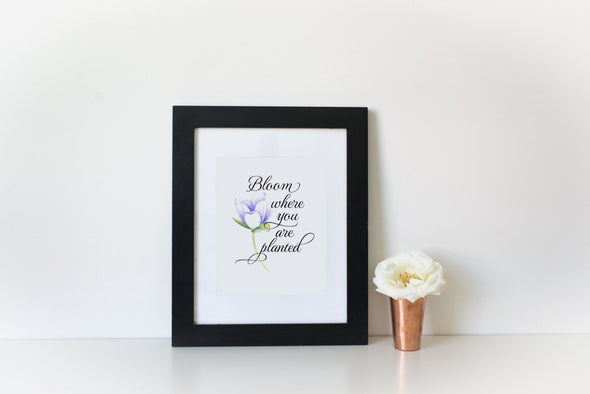 Flower art print with bloom where you are planted quote.