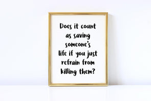 Does it count as saving someone's life if you just refrain from killing them sign.