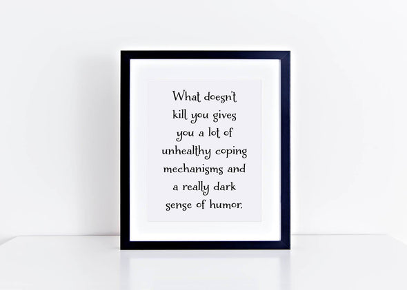 What doesn't kill you gives you a lot of unhealthy coping mechanisms art print.