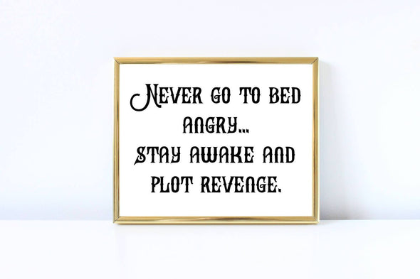 Never go to bed angry, stay awake and plot revenge art print. 