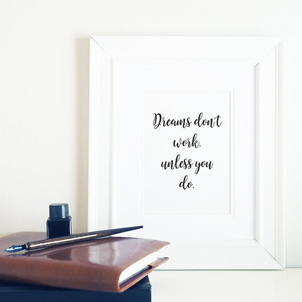 Dreams don't work unless you do motivational print for home or office decor.