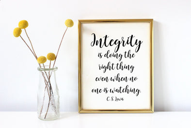 Integrity is doing the right thing even when no one is watching art print.