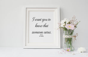 I want you to know someone cares, not me, but someone art print.
