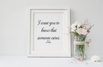 I want you to know someone cares, not me, but someone art print.