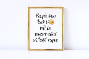 People who talk shit will be reincarnated as toilet paper art print.